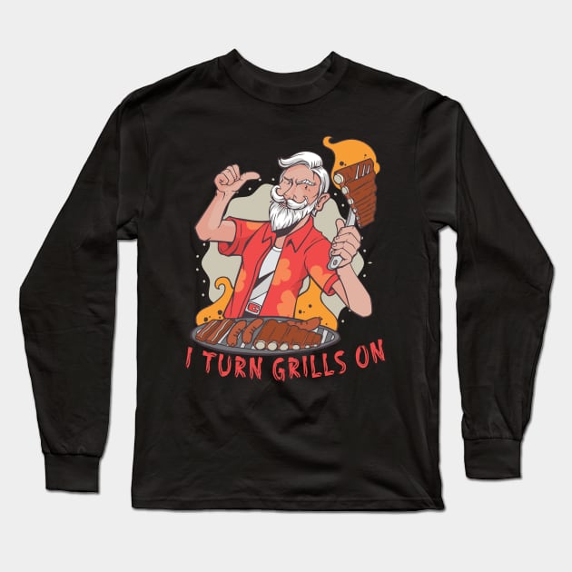 I turn grills on grill griller bbq Long Sleeve T-Shirt by JayD World